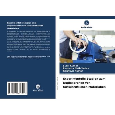 Experimentelle Studien zum Duplexdrehen von fortschrittlichen Materialien, Taschenbuch von Sunil Kumar,Ravindra Nath Yadav,Raghuvir Kumar, Verlag