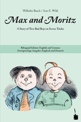 Wilhelm Busch - Max and Moritz. A Story of Two Bad Boys in Seven Tricks: Bilingual Edition: English and German - Preis vom 17.10.2026 19:25:27 h