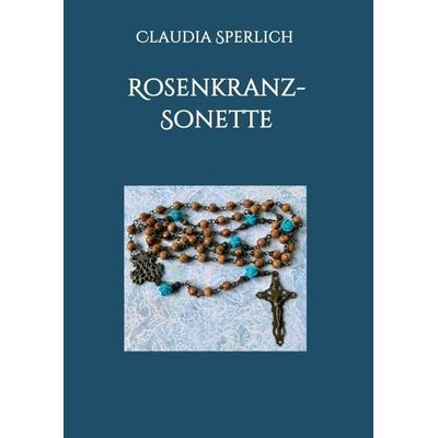 Rosenkranz-Sonette, Taschenbuch von Claudia Sperlich, Tredition, 978-3-347-05506-3