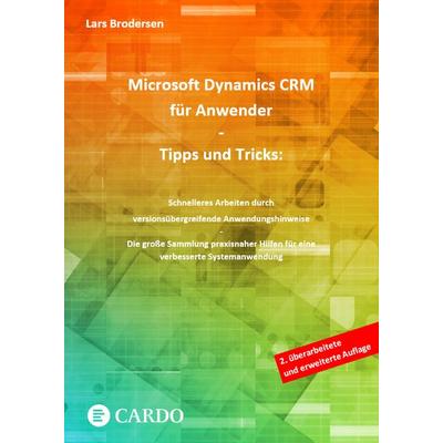 Microsoft Dynamics CRM für Anwender - Tipps und Tricks, Taschenbuch von Lars Brodersen, Cardo Verlag, 978-3-9823255-8-3