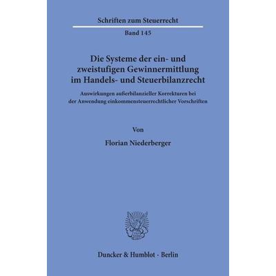 Die Systeme der ein- und zweistufigen Gewinnermittlung im Handels- und Steuerbilanzrecht., Taschenbuch von Florian Niederberger, Duncker & Humblot,