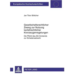 Gesellschaftsrechtlicher Zwang zur Nutzung kartellrechtlicher Kronzeugenregelungen, Fachbücher von Jan Tibor Böttcher
