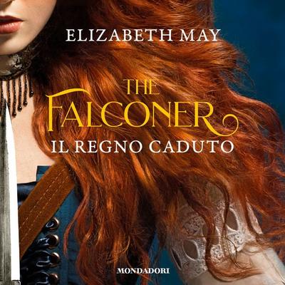 The Falconer 3. Il Regno Caduto - Elizabeth May, Audio, 9788852161452