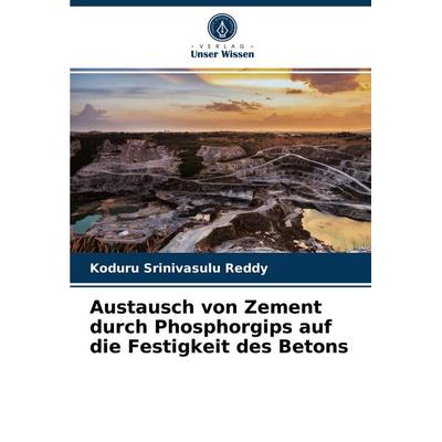 Austausch von Zement durch Phosphorgips auf die Festigkeit des Betons, Taschenbuch von Koduru Srinivasulu Reddy, Verlag Unser Wissen,