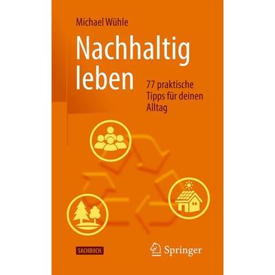 Nachhaltig leben, Taschenbuch von Michael Wühle, Springer Berlin, 978-3-662-70530-8