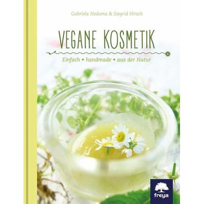 Vegane Kosmetik, Gebundene Ausgabe von Gabriela Nedoma,Siegrid Hirsch, Freya, 978-3-99025-113-3