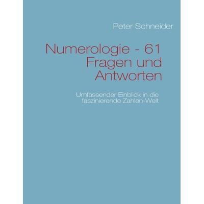 Numerologie - 61 Fragen und Antworten, Taschenbuch von Peter Schneider, BoD – Books on Demand, 978-3-8391-4840-2