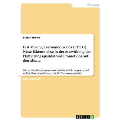 Fast Moving Consumer Goods (FMCG). Neue Erkenntnisse in der Auswirkung der Platzierungsqualität von Promotions auf den Absatz, Taschenbuch von Stefan