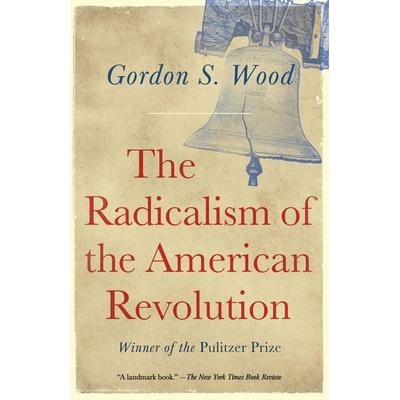 The Radicalism of the American Revolution, Taschenbuch von Gordon S. Wood, Random House N.Y., 978-0-679-73688-2
