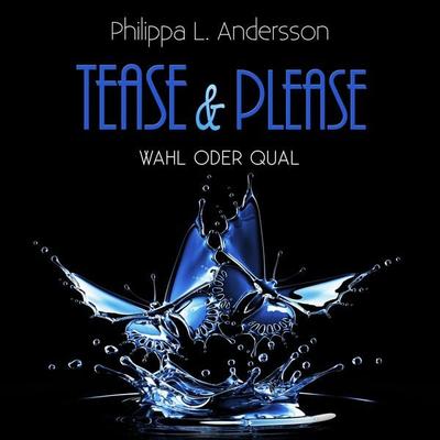 Tease & Please - Wahl oder Qual - Philippa L. Andersson, Audio, 4064066857042