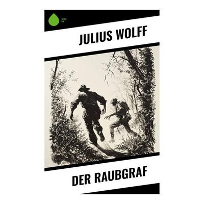 Der Raubgraf, Taschenbuch von Julius Wolff, Sharp Ink, 978-80-283-5159-5