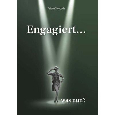 Engagiert... was nun?, Taschenbuch von Ariane Swoboda, Buchschmiede, 978-3-99152-883-8
