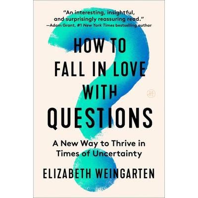 How to Fall in Love with Questions, Taschenbuch von Elizabeth Weingarten, Harper Collins (US), 978-0-06-333515-8