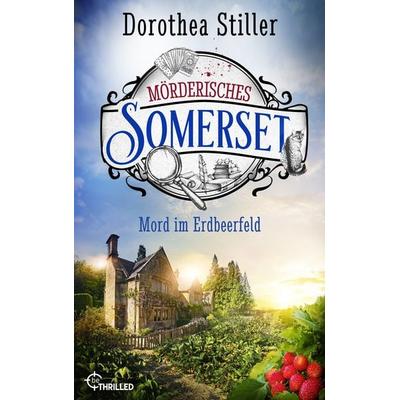 Mörderisches Somerset - Mord im Erdbeerfeld, Taschenbuch von Dorothea Stiller, BeThrilled, 978-3-7413-0410-1