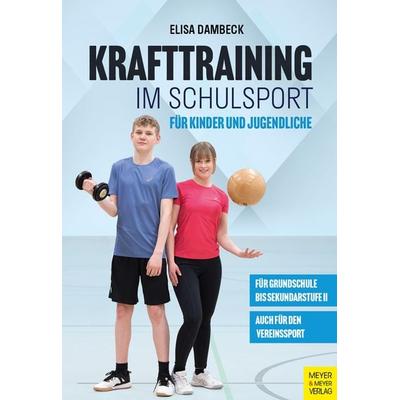 Krafttraining im Schulsport für Kinder und Jugendliche, Taschenbuch von Elisa Dambeck, Meyer & Meyer, 978-3-8403-7940-6