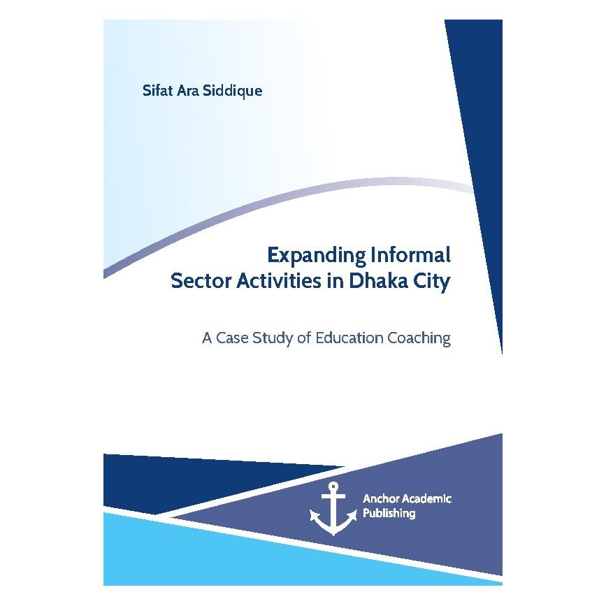 Anchor Academic Publishing Expanding Informal Sector Activities in Dhaka City. A Case Study of Education Coaching (Englisch, Softcover, Sifat Ara Siddique) (55963746)