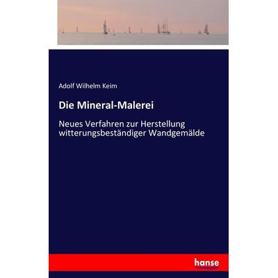 Die Mineral-Malerei, Taschenbuch von Adolf Wilhelm Keim, Hansebooks, 978-3-7436-0665-4