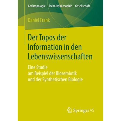 Der Topos der Information in den Lebenswissenschaften, Taschenbuch von Daniel Frank, Springer Fachmedien Wiesbaden GmbH, 978-3-658-24697-6
