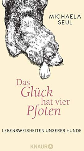 Michaela Seul - Das Glück hat vier Pfoten: Lebensweisheiten unserer Hunde - Preis vom 02.10.2026 23:42:20 h