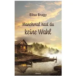 Manchmal hast du keine Wahl, Belletristik von Elisa Bragy