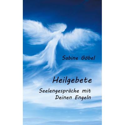 Heilgebete, Taschenbuch von Sabine Göbel, BoD – Books on Demand, 978-3-7528-9788-3