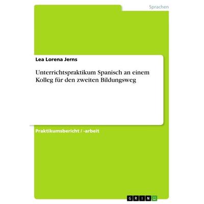 Unterrichtspraktikum Spanisch an einem Kolleg für den zweiten Bildungsweg, Taschenbuch von Lea Lorena Jerns, GRIN, 978-3-668-33422-9