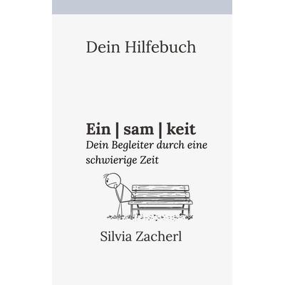 Dein Hilfebuch - Einsamkeit, Taschenbuch von Silvia Zacherl, BoD – Books on Demand, 978-3-8192-6513-6