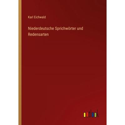 Niederdeutsche Sprichwörter und Redensarten, Taschenbuch von Karl Eichwald, Outlook, 978-3-368-45332-9