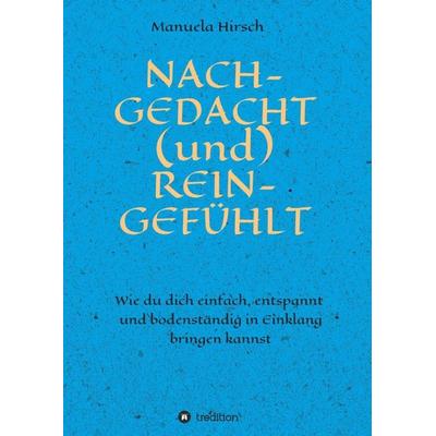 NACH-GEDACHT (und) REIN-GEFÜHLT, Taschenbuch von Manuela Hirsch, Tredition, 978-3-7482-4837-8
