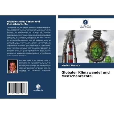 Globaler Klimawandel und Menschenrechte, Taschenbuch von Khaled Hassan, Verlag Unser Wissen, 978-620-7-65587-8