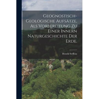 Geognostisch-geologische Aufsätze, als Vorbereitung zu einer innern Naturgeschichte der Erde., Taschenbuch von Henrik Steffens, British Library,