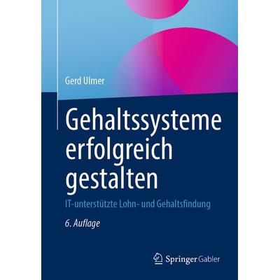 Gehaltssysteme erfolgreich gestalten, Gebundene Ausgabe von Gerd Ulmer, Springer Berlin, 978-3-662-66108-6