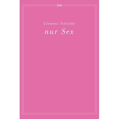 nur Sex, Taschenbuch von Schittko Clemens, XS-Verlag, 978-3-944503-24-0