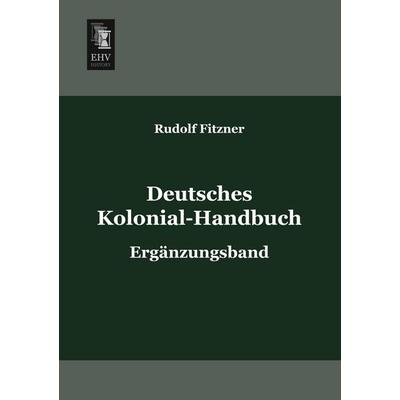 Deutsches Kolonial-Handbuch, Taschenbuch von Rudolf Fitzner, EHV-History, 978-3-95564-004-0