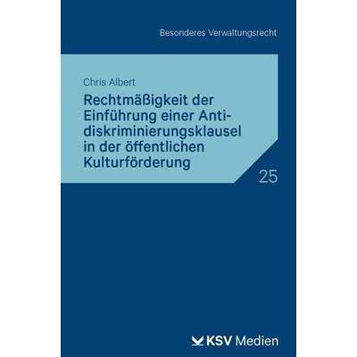 Rechtmäßigkeit der Einführung einer Antidiskriminierungsklausel in der öffentlichen Kulturförderung, Taschenbuch von Chris N. Albert, KSV Medien