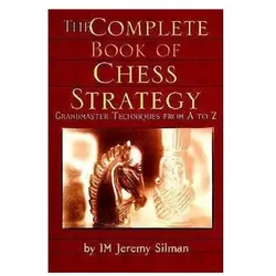 The Complete Book of Chess Strategy: Grandmaster Techniques from A to Z, Ratgeber von Jeremy Silman