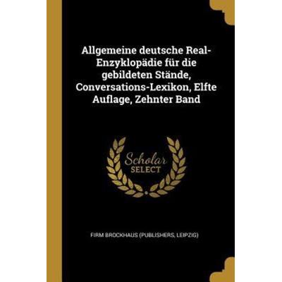 Allgemeine Deutsche Real-Enzyklopädie Für Die Gebildeten Stände, Conversations-Lexikon, Elfte Auflage, Zehnter Band, Taschenbuch von , Creative Media