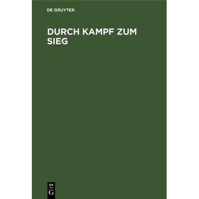 Durch Kampf zum Sieg, Gebundene Ausgabe von Carl Julius Roemheld, De Gruyter, 978-3-11-122582-1
