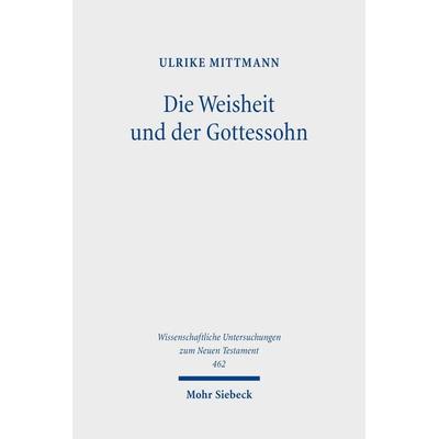 Die Weisheit und der Gottessohn, Gebundene Ausgabe von Ulrike Mittmann, Mohr Siebeck, 978-3-16-156063-7