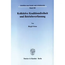 Kollektive Koalitionsfreiheit und Betriebsverfassung., Fachbücher von Birgit Friese