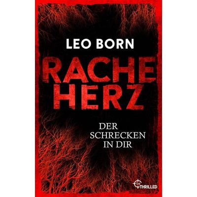 Racheherz. Der Schrecken in dir, Taschenbuch von Leo Born, BeThrilled, 978-3-7413-0483-5