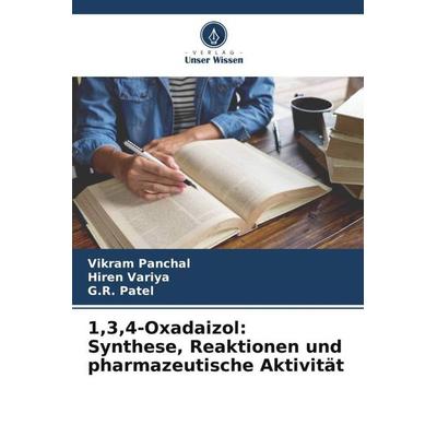 1,3,4-Oxadaizol: Synthese, Reaktionen und pharmazeutische Aktivität, Taschenbuch von Vikram Panchal,Hiren Variya,G. R. Patel, Verlag Unser Wissen,