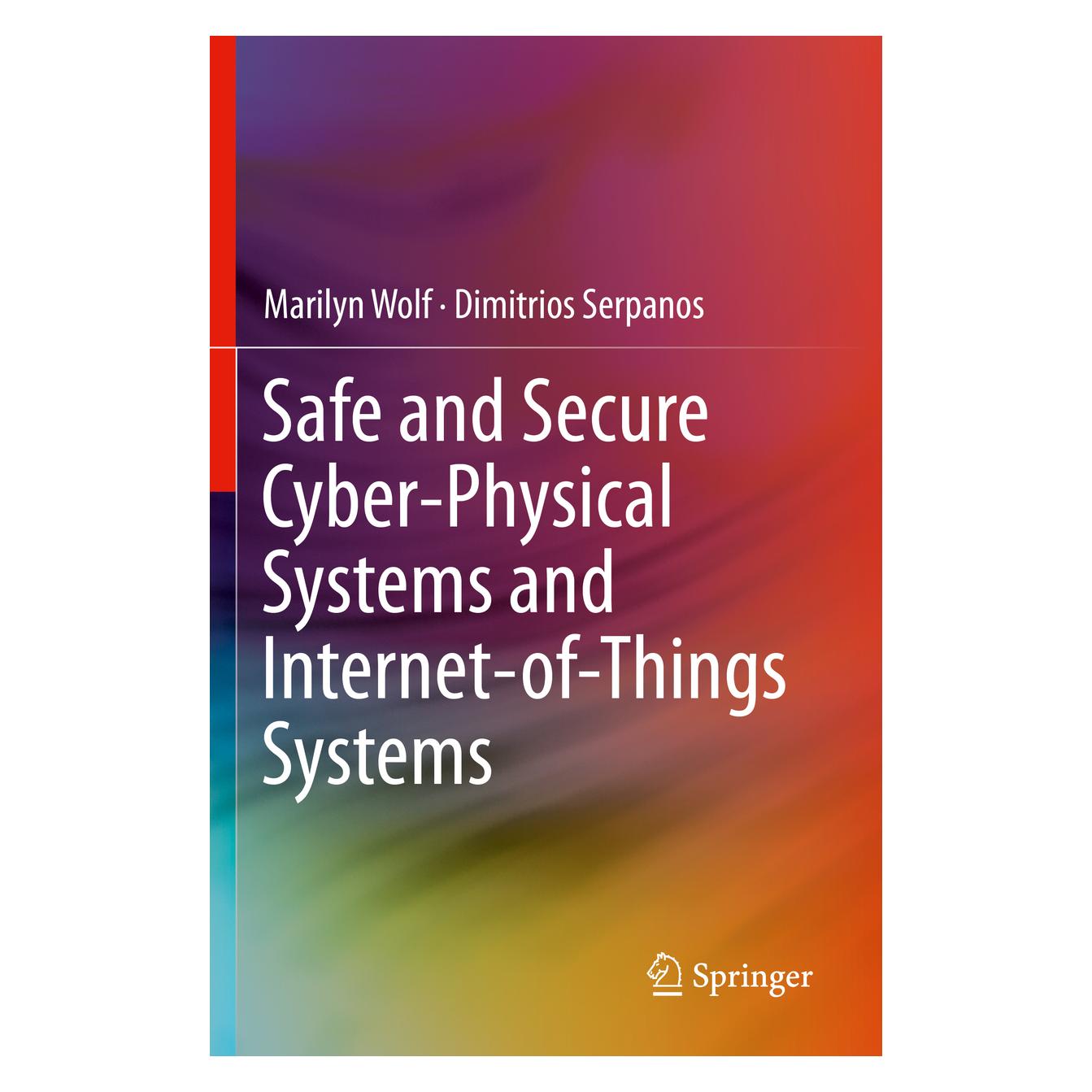 Springer Safe and Secure Cyber-Physical Systems and Internet-of-Things Systems (Englisch, Softcover, Dimitrios Serpanos, Marilyn Wolf) (56158329)