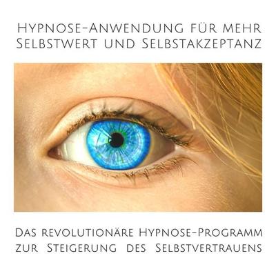 Hypnose-Anwendung für mehr Selbstwert und Selbstakzeptanz - Patrick Lynen,Tanja Kohl, Audio, 4057664901958