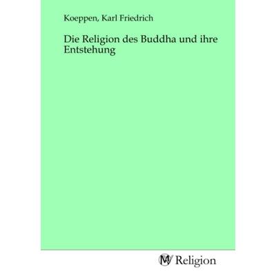 Die Religion des Buddha und ihre Entstehung, Taschenbuch von , MV-Religion, 978-3-96881-525-1