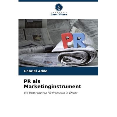 PR als Marketinginstrument, Taschenbuch von Gabriel Addo, Verlag Unser Wissen, 978-620-7-96772-8