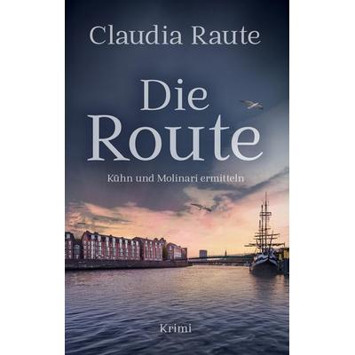 Die Route - Kühn und Molinari ermitteln, Taschenbuch von Claudia Raute, Tredition, 978-3-384-80092-3