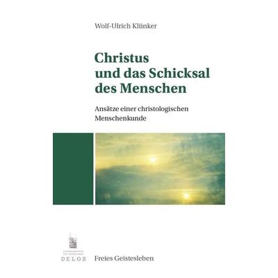 Christus und das Schicksal des Menschen, Taschenbuch von Wolf-Ulrich Klünker, Freies Geistesleben, 978-3-7725-1294-0