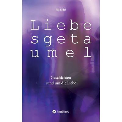 Liebesgetaumel, Taschenbuch von Ida Eidel, Tredition, 978-3-7482-4085-3