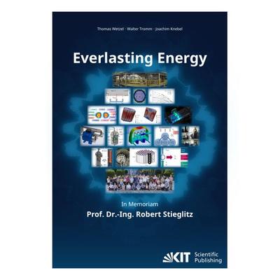 Everlasting Energy - In Memoriam Prof. Dr.-Ing. Robert Stieglitz, Taschenbuch von , KIT Scientific Publishing, 978-3-7315-1417-6